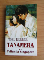 Noel Barber - Tanamera, volumul 2. Taifun la Singapore