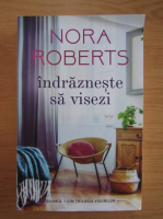 Nora Roberts - Indrazneste sa visezi (volumul 1)