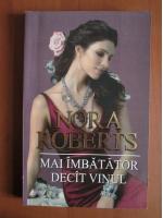 Nora Roberts - Mai imbatator decat vinul