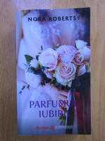 Nora Roberts - Parfumul iubirii