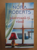 Nora Roberts - Pastreaza-ti visul