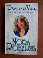 Nora Roberts - Pastreaza visul