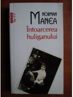 Norman Manea - Intoarcerea huliganului (Top 10+)