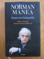 Norman Manea - Intoarcerea huliganului