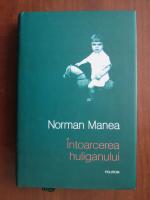 Norman Manea - Intoarcerea huliganului