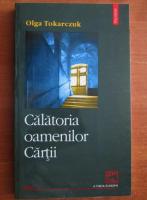 Olga Tokarczuk - Calatoria oamenilor cartii