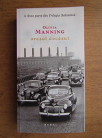 Olivia Manning - Orasul decazut