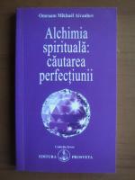 Omraam Mikhael Aivanhov - Alchimia spirituala: cautarea perfectiunii