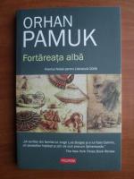 Orhan Pamuk - Fortareata alba