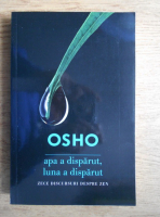 Osho - Apa a disparut, luna a disparut. Zece discursuri despre Zen