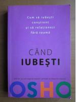 Osho - Cand iubesti. Cum sa iubesti constient si sa relationezi fara teama