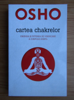 Osho - Cartea chakrelor. Energia si puterea de vindecare a corpului subtil