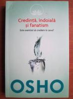 Osho - Credinta, indoiala si fanatism. Este esential sa credem in ceva?