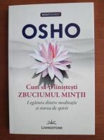 Osho - Cum sa-ti linistesti zbuciumul mintii