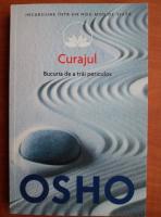 Osho - Curajul. Bucuria de a trai periculos