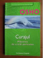 Osho - Curajul. Placerea de a trai periculos