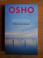 Osho - Meditatia. Prima si ultima libertate