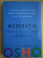 Osho - Meditatia. Prima si ultima libertate