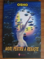 Osho - Mori pentru a renaste