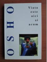 Osho - Viata este aici si acum