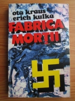 Ota Kraus - Fabrica mortii. O marturie despre Auschwitz