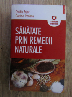 Ovidiu Bojor, Catrinel Perianu - Sanatate prin remedii naturale