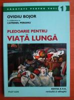 Ovidiu Bojor - Pledoarie pentru viata lunga