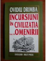 Ovidiu Drimba - Incursiuni in civilizatia omenirii (volumul 3)