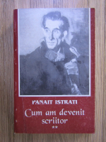 Panait Istrati - Cum am devenit scriitor (volumul 2)