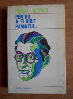 Panait Istrati - Pentru a fi iubit pamantul