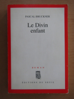 Pascal Bruckner - Le divin enfant