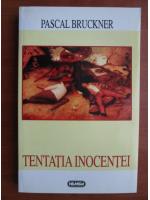 Pascal Bruckner - Tentatia inocentei