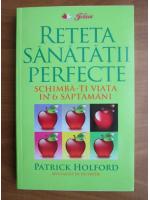 Patrick Holford - Reteta sanatatii perfecte. Schimba-ti viata in 6 saptamani