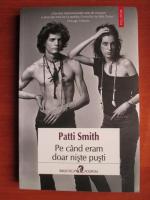 Patti Smith - Pe cand eram doar niste pusti