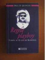 Paul D. Quinlan - Regele playboy. Carol al II-lea de Romania (editura Humanitas, 2001)