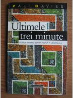 Paul Davies - Ultimele trei minute. Ipoteze privind soarta universului