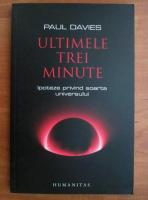 Paul Davies - Ultimele trei minute. Ipoteze privind soarta universului