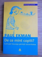 Paul Ekman - De ce mint copiii? Cum pot incuraja parintii sinceritatea