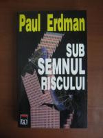 Paul Erdman - Sub semnul riscului