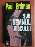 Paul Erdman - Sub semnul riscului