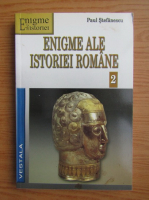 Paul Stefanescu - Enigme ale istoriei romane (volumul 2)