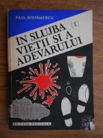 Paul Stefanescu - In slujba vietii si a adevarului (volumul 2)