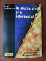 Paul Stefanescu - In slujba vietii si a adevarului