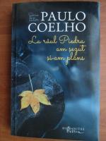 Paulo Coelho - La raul Piedra am sezut si-am plans