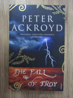 Peter Ackroyd - The fall of Troy