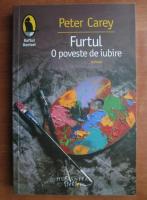 Peter Carey - Furtul. O poveste de iubire