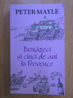 Peter Mayle - Douazeci si cinci de ani in Provence