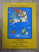 Petre Ispirescu - Tinerete fara batranete si viata fara de moarte (1972)