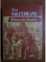 Petre Salcudeanu - Biblioteca din Alexandria