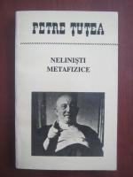 Petre Tutea - Nelinisti metafizice